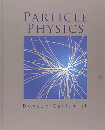 particle physics 1st edition duncan carlsmith 0321676890, 978-0321676894