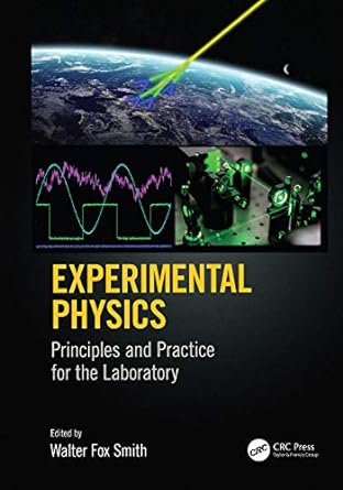 experimental physics 1st edition walter fox smith 149877847x, 978-1498778473