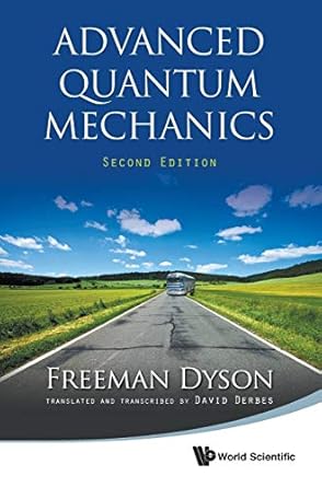 advanced quantum mechanics 2nd edition freeman j dyson ,david derbes 9814383406, 978-9814383400