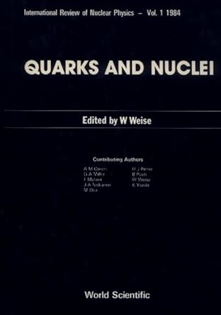 quarks and nuclei 1st edition professor of physics wolfram weise 9971966611, 978-9971966614