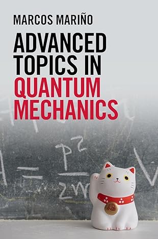 advanced topics in quantum mechanics new edition marcos marino 1108495877, 978-1108495875