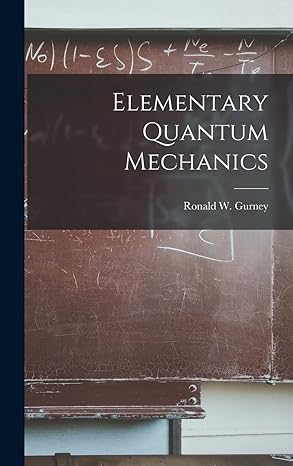 elementary quantum mechanics 1st edition ronald w gurney 1013451481, 978-1013451485