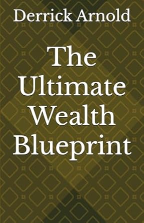 the ultimate wealth blueprint 1st edition derrick arnold b0d9qltr43, 979-8333516572