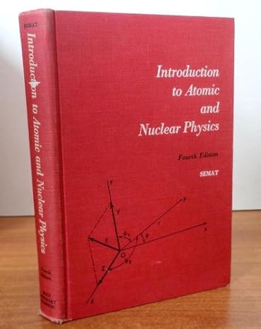 introduction to atomic and nuclear physics 3rd edition henry semat 1114101397, 978-1114493049