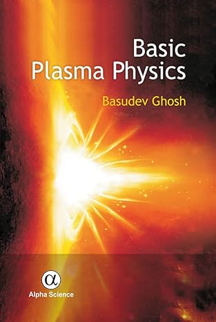 basic plasma physics 1st edition basudev ghosh 1842658565, 978-1842658567