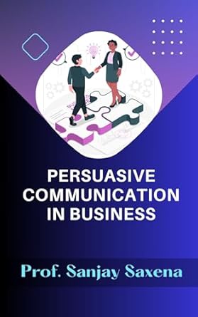 persuasive communication in business 1st edition sanjay saxena b0brkzqgj7, b0cst2wbzd