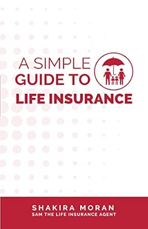 a simple guide to life insurance 1st edition shakira moran b0bt3bdj4v