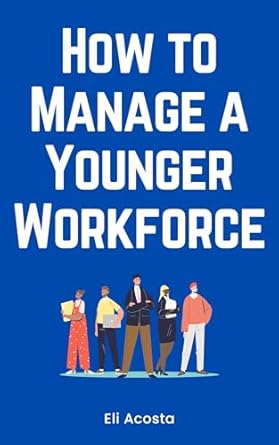 how to manage a younger workforce 1st edition eli costa b0cnn335gl