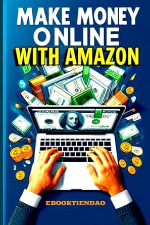 make money online with amazon 1st edition ebook tiendao b0cngzrv8z, 979-8867007539