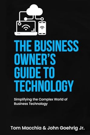 the business owners guide to technology 1st edition tom macchia ,john geohrig jr b0cqsj5cyp, 979-8872384267