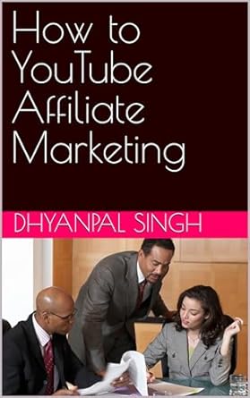 how to youtube affiliate marketing 1st edition dhyanpal singh b0csbwzdg9