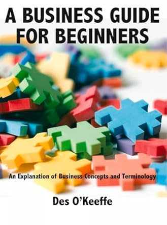 a business guide for beginners 1st edition des o'keeffe 1907461213, 978-1907461217