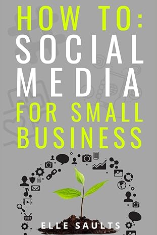 how to social media for small business 1st edition elle saults 979-8866565511