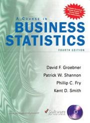 a course in business statistics 4th edition david f groebner ,patrick w shannon ,phillip c fry ,kent d smith