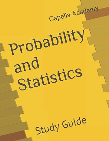 probability and statistics study guide 1st edition capella academy b0841f6zv1, 979-8604052747