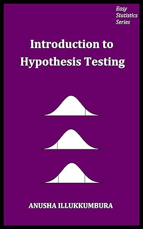 introduction to hypothesis testing 1st edition anusha illukkumbura b089fyrn3q, b08l3w4546