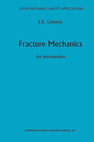 fracture mechanics an introduction 1st edition emmanuel e gdoutos 079231932x, 978-0792319320