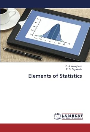 elements of statistics 1st edition c a awogbemi ,e s oguntade 6206686159, 978-6206686156