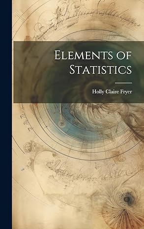 elements of statistics 1st edition holly claire fryer 1022884174, 978-1022884175