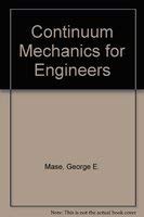 continuum mechanics for engineers 1st edition g thomas mase ,george e mase 0849388309, 978-0849388309