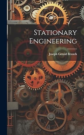 stationary engineering 1st edition joseph gerald branch 1020165561, 978-1020165566