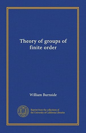 theory of groups of finite order 1st edition william burnside b00819h3kc