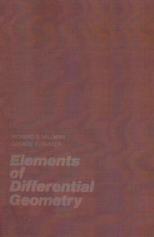 elements of differential geometry 1st edition richard s millman ,george d parker 0132641437, 978-0132641432