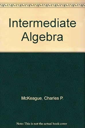 intermediate algebra 8rev edition charles p mckeague 049538271x, 978-0495382713