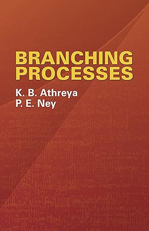 branching processes 1st edition k. b. athreya ,p. e. ney 0486434745, 978-0486434742