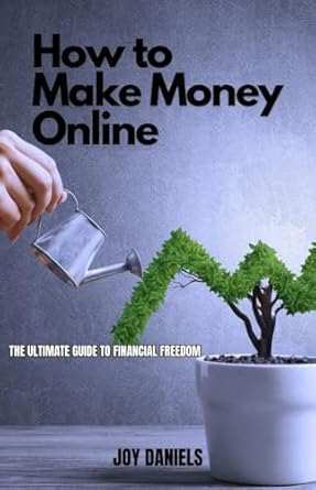 make money online the ultimate guide to financial freedom 1st edition joy daniels b0cqlp9r6n