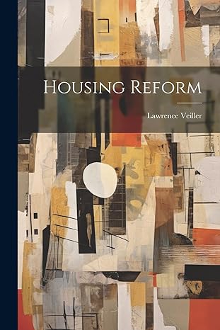 housing reform 1st edition lawrence veiller 102202387x, 978-1022023871