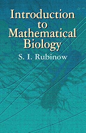 introduction to mathematical biology 1st edition s i rubinow ,biology 0486425320, 978-0486425320