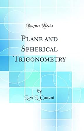 plane and spherical trigonometry 1st edition levi l conant 0364645660, 978-0364645666