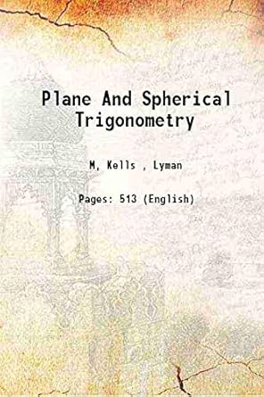 plane and spherical trigonometry 1st edition lyman m kells 9332866287, 978-9332866287