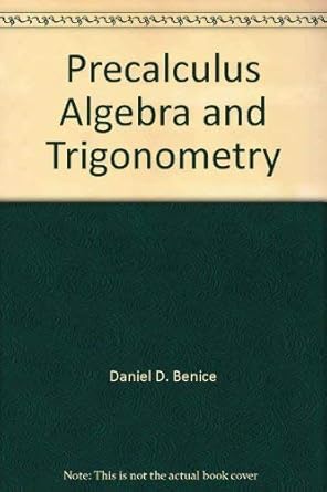 precalculus algebra and trigonometry 1st edition daniel d benice 0136950728, 978-0136950721