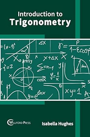 introduction to trigonometry 1st edition isabella hughes 1647283493, 978-1647283490