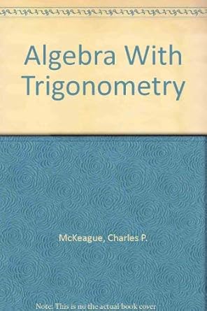 algebra with trigonometry 3rd edition charles p mckeague 0030967732, 978-0030967733