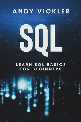 sql learn sql basics for beginners 1st edition andy vickler 1955786607, 978-1955786607