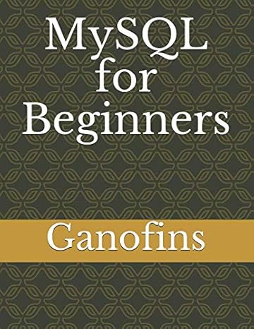 mysql for beginners 1st edition ganofins 1520144334, 978-1520144337