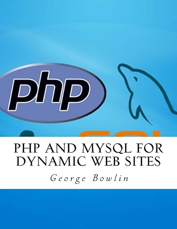 php and mysql for dynamic web sites 1st edition george bowlin 1981414053, 978-1981414055