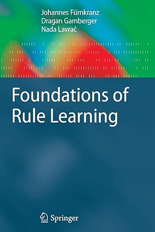 foundations of rule learning 2012th edition johannes furnkranz ,dragan gamberger ,nada lavrac 3642430465,