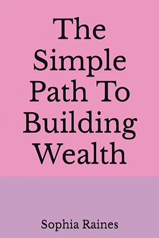 the simple path to building wealth 1st edition sophia e raines b0bw31x4p8, 979-8385643813