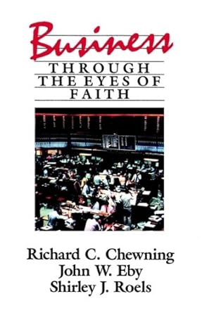 business through the eyes of faith 1st edition richard c chewning ,shirley j roels 0851114296, 978-0851114293