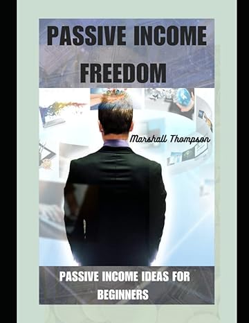 passive income freedom passive income ideas for beginners 1st edition marshall thompson b0bzflcg1b,