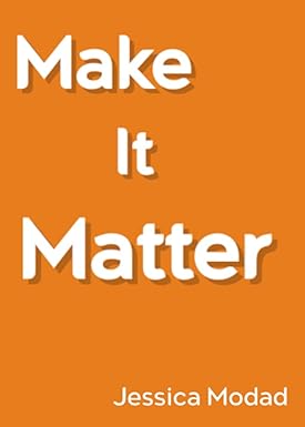 make it matter 1st edition jessica modad 979-8397851251