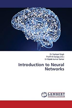 introduction to neural networks 1st edition dr yashpal singh ,dr biplab kumar sarkar ,prof sanjay 6139447666,