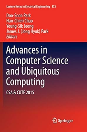 advances in computer science and ubiquitous computing csa and cute 1st edition doo soon park ,han chieh chao