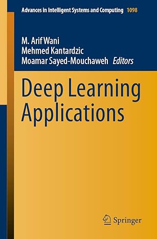 deep learning applications 1st edition m arif wani ,mehmed kantardzic ,moamar sayed mouchaweh 9811518157,