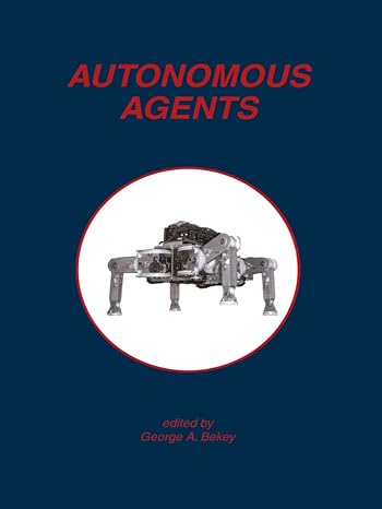 autonomous agents 1st edition george a bekey 1461376270, 978-1461376279