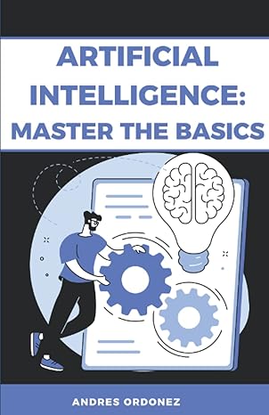 artificial intelligence master the basics 1st edition andres ordonez 979-8849543390